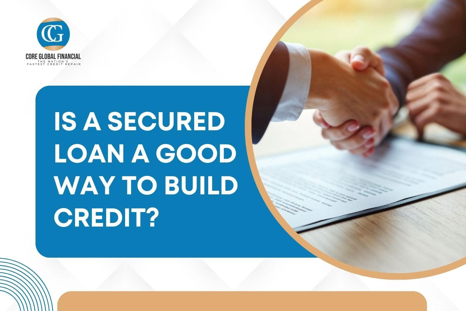 Is a Secured Loan a Good Way to Build Credit?